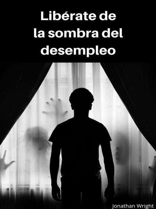Title details for Libérate de la sombra del desempleo by Jonathan Wright - Available